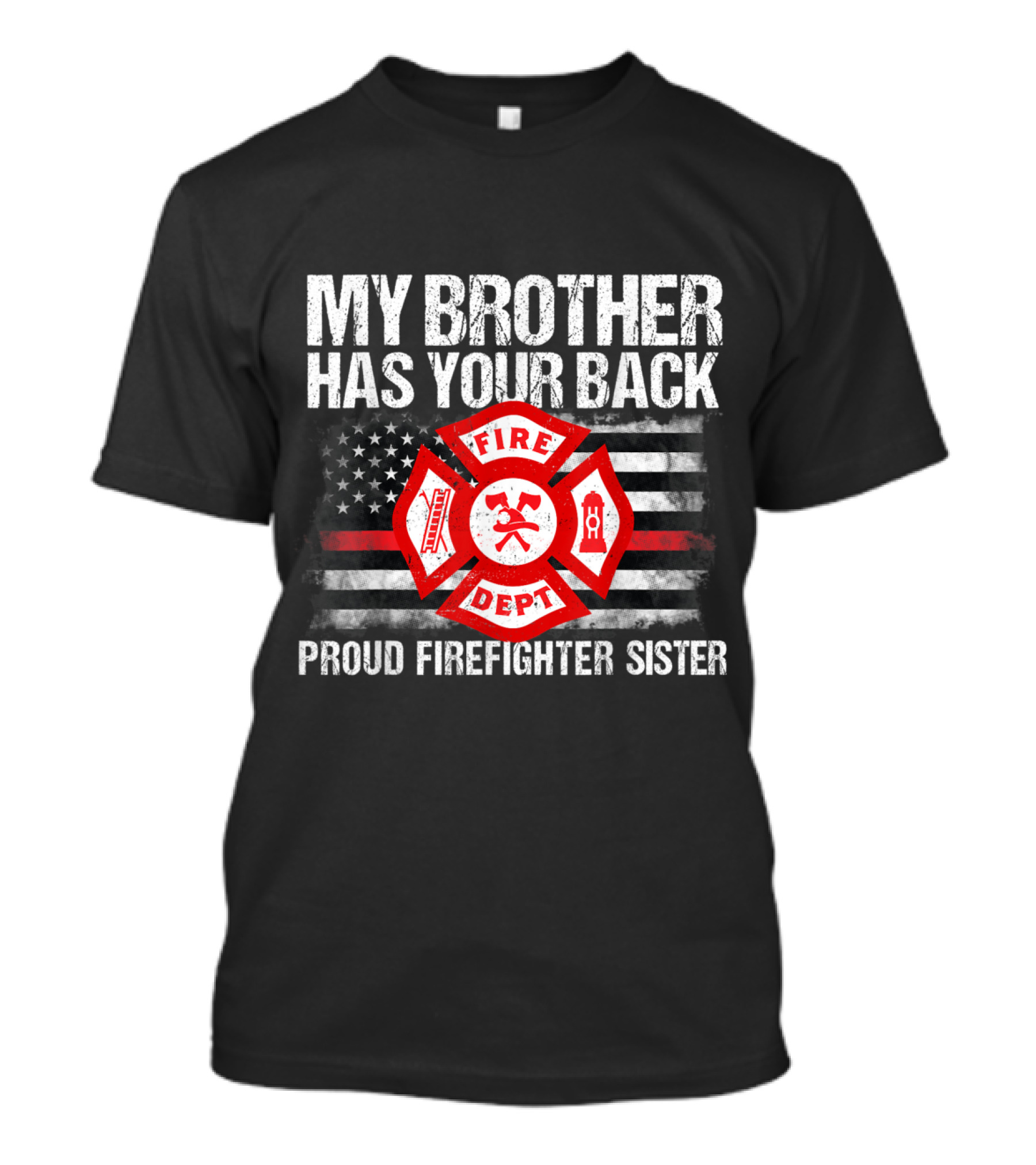 Proud Firefighter Sister My Brother Has Your Back Fire Dept Flag T-Shirt