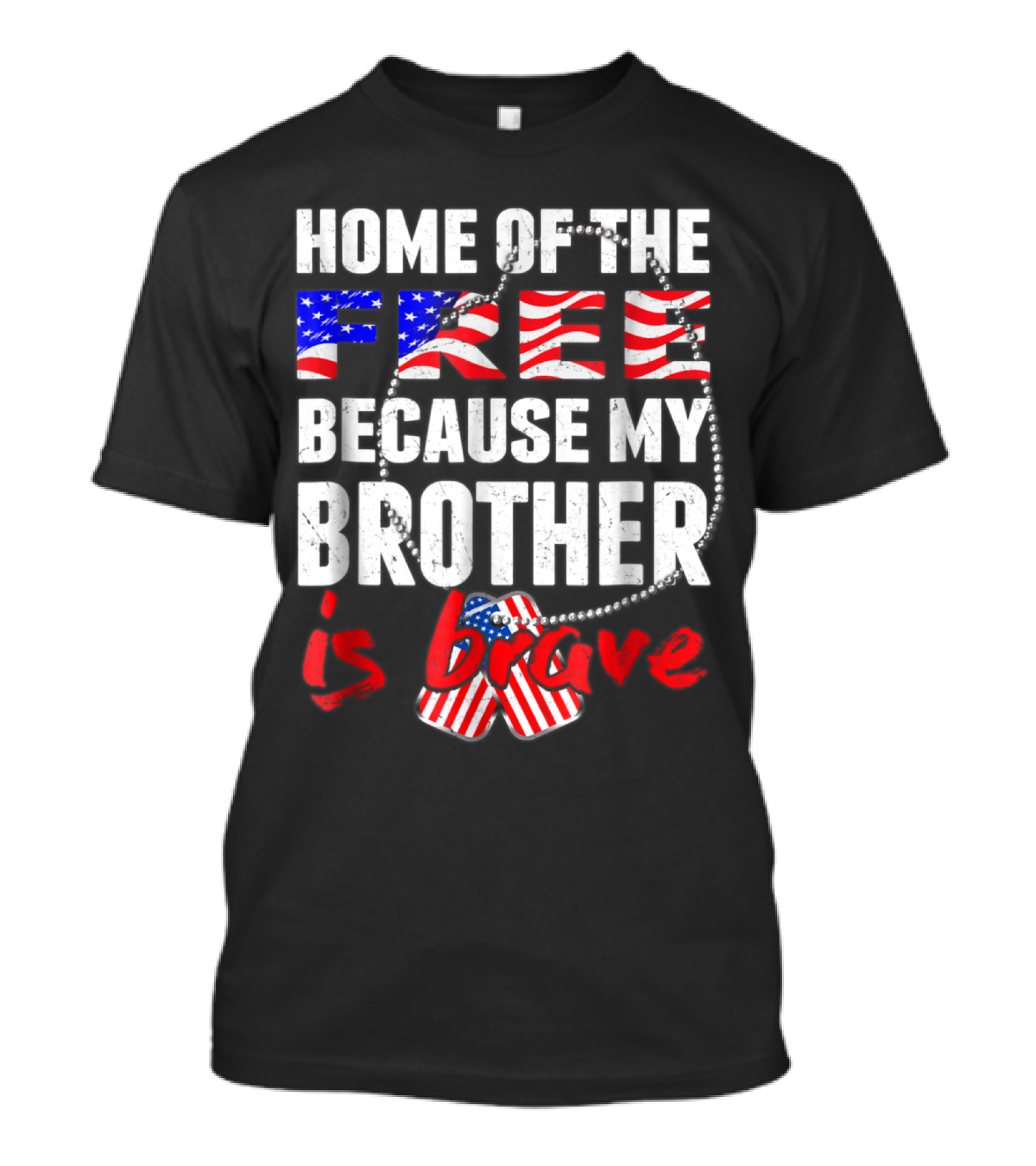 Home Of The Free Because My Brother Is Brave Patriotic Flag Dog Tags T-Shirt