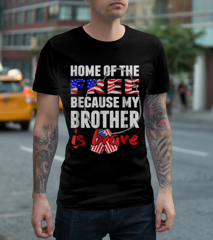 Home Of The Free Because My Brother Is Brave Patriotic Flag Dog Tags T-Shirt
