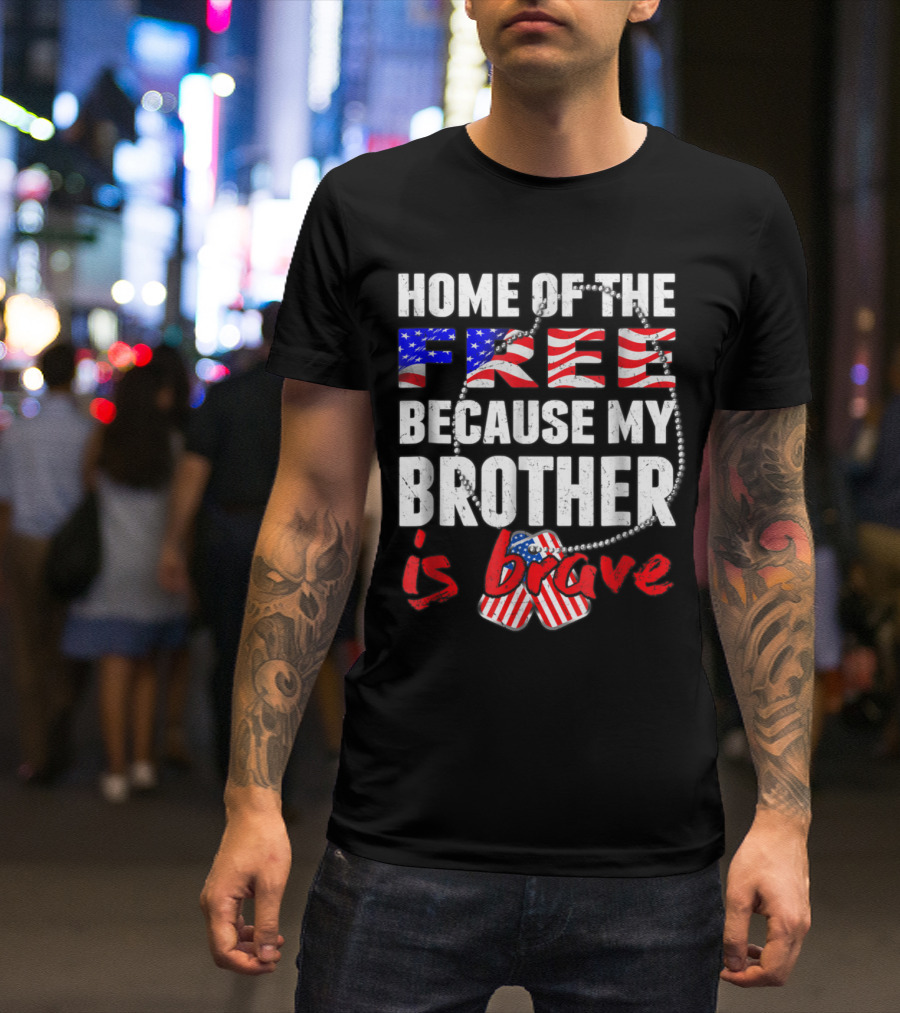 Home Of The Free Because My Brother Is Brave Patriotic Flag Dog Tags T-Shirt