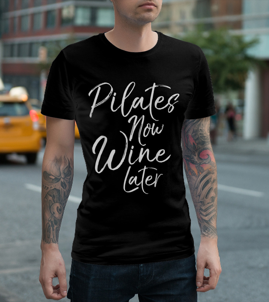 Pilates Now Wine Later Cute Drinking T-Shirt