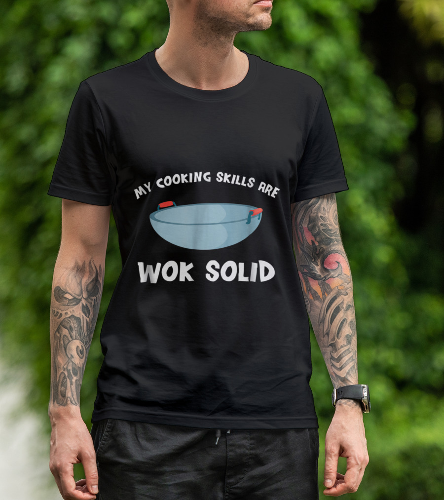 My Cooking Skills Are Wok Solid Funny Chef Humor With Large Wok T-Shirt
