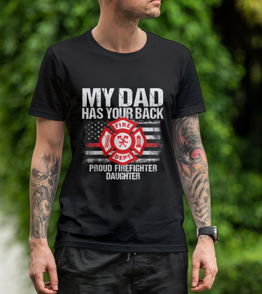 My Dad Has Your Back Proud Firefighter Daughter Fire Dept Maltese Cross American Flag T-Shirt