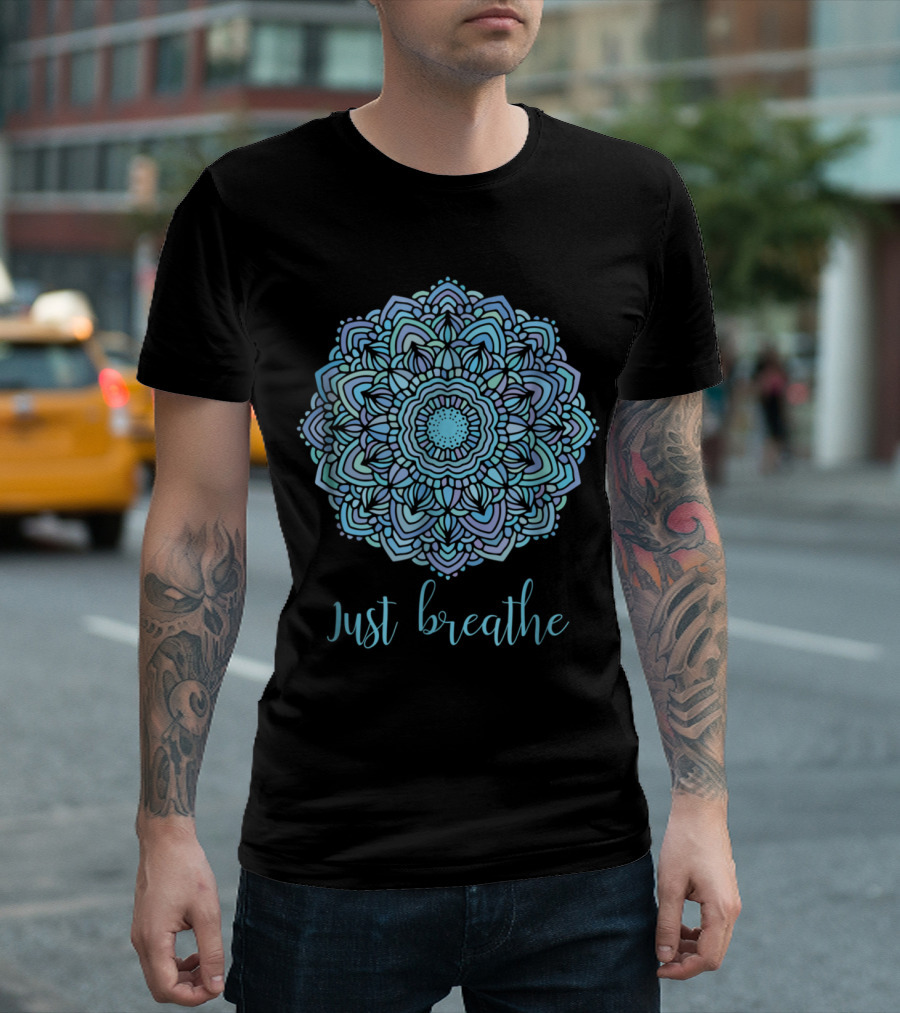 Mandala Just Breathe Yoga Meditation Calm Inspiring T-Shirt