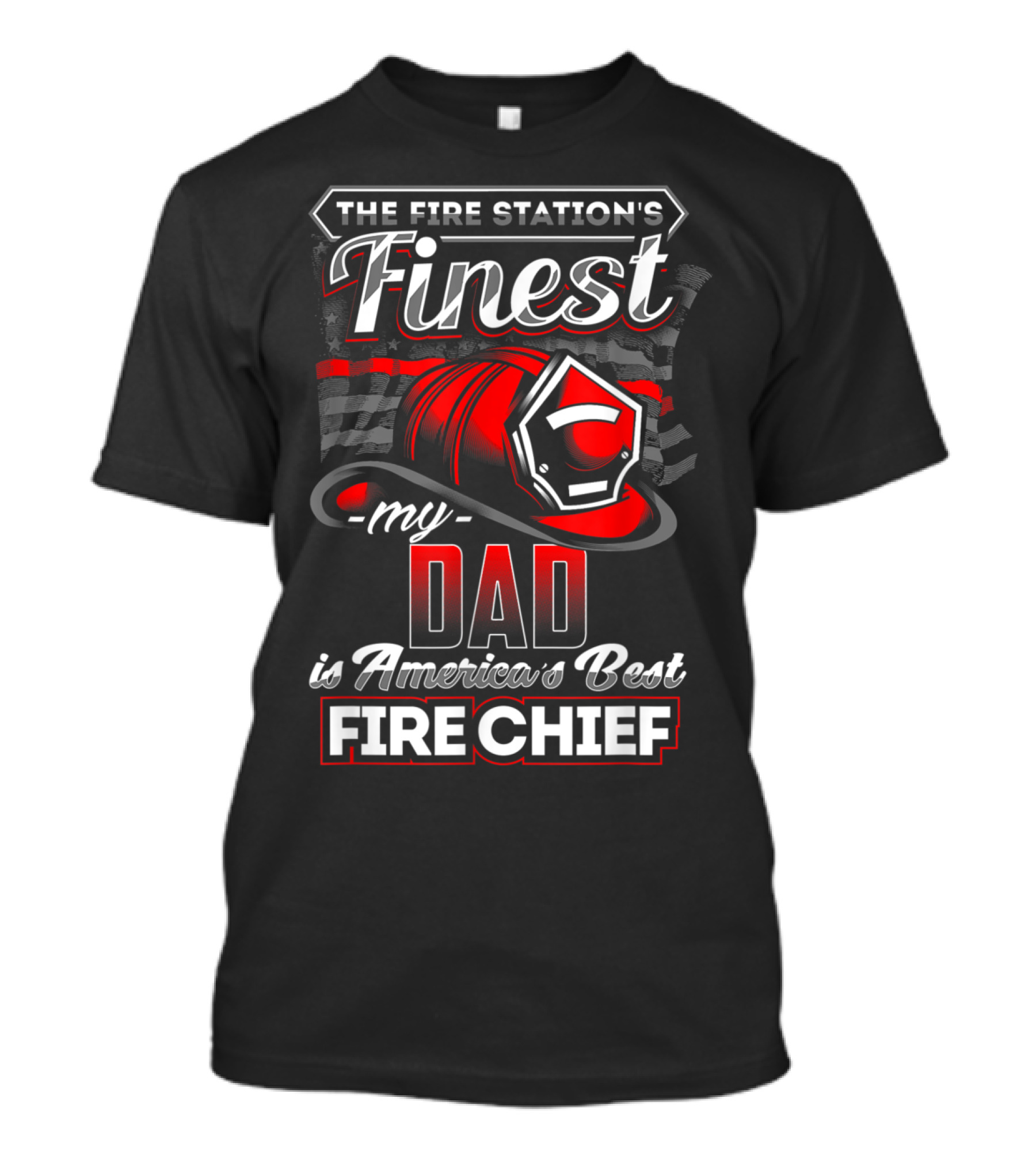 The Fire Station's Finest My Dad Is America's Best Fire Chief T-Shirt