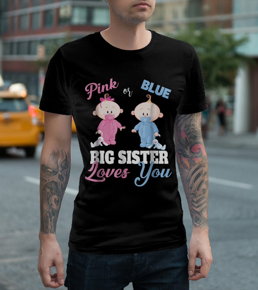 Pink or Blue Big Sister Loves You Baby Gender Reveal T-Shirt