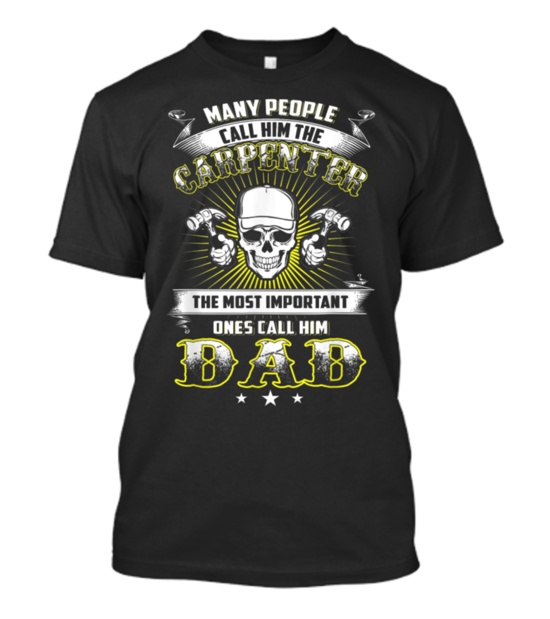 Many People Call Him The Carpenter The Most Important Ones Call Him Dad T-Shirt