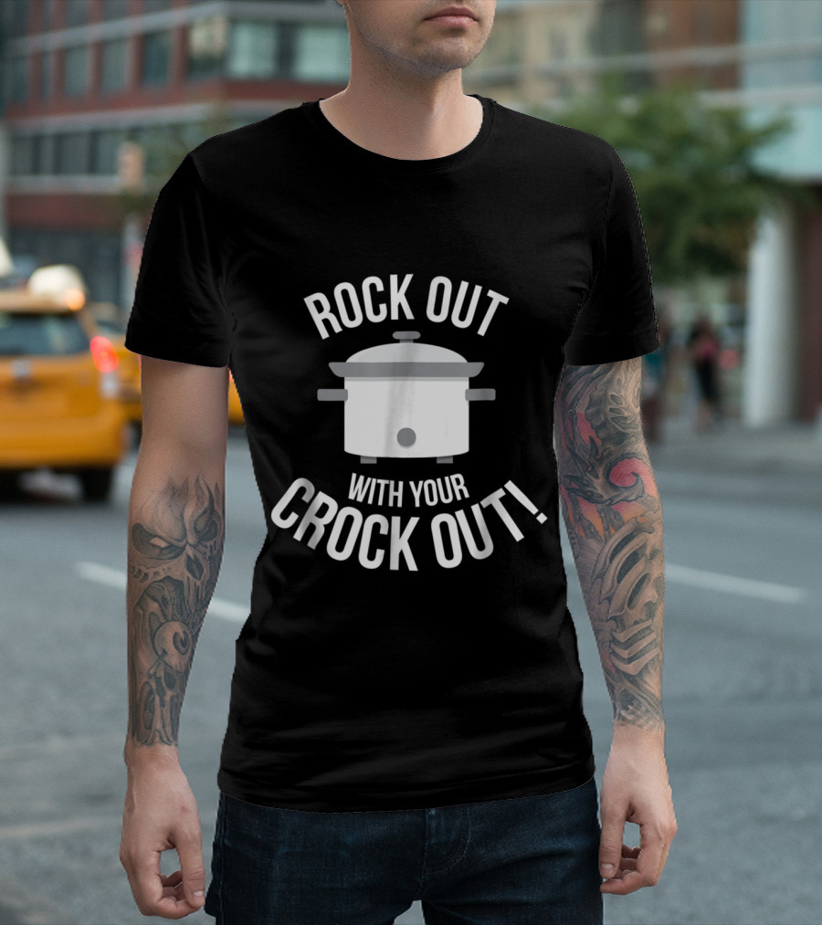 Rock Out With Your Crock Out Slow Cooker Humor T-Shirt