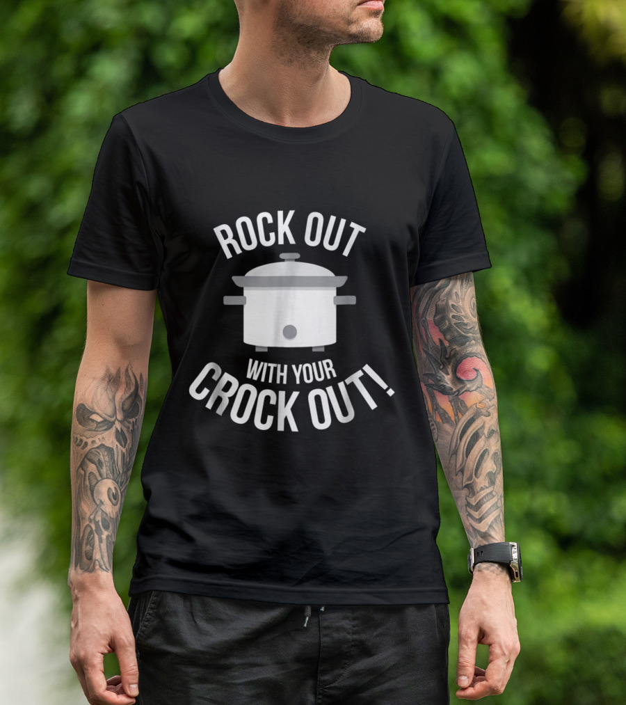 Rock Out With Your Crock Out Slow Cooker Humor T-Shirt