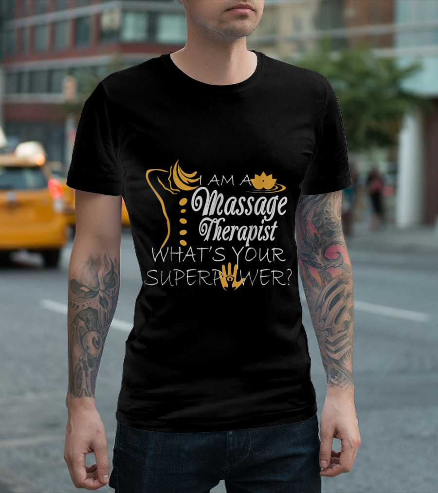 I Am a Massage Therapist What's Your Superpower T-Shirt