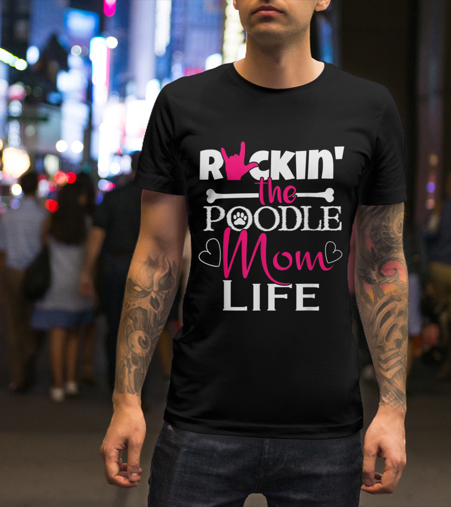 Rockin' The Poodle Mom Life With Paw Prints And Hearts T-Shirt