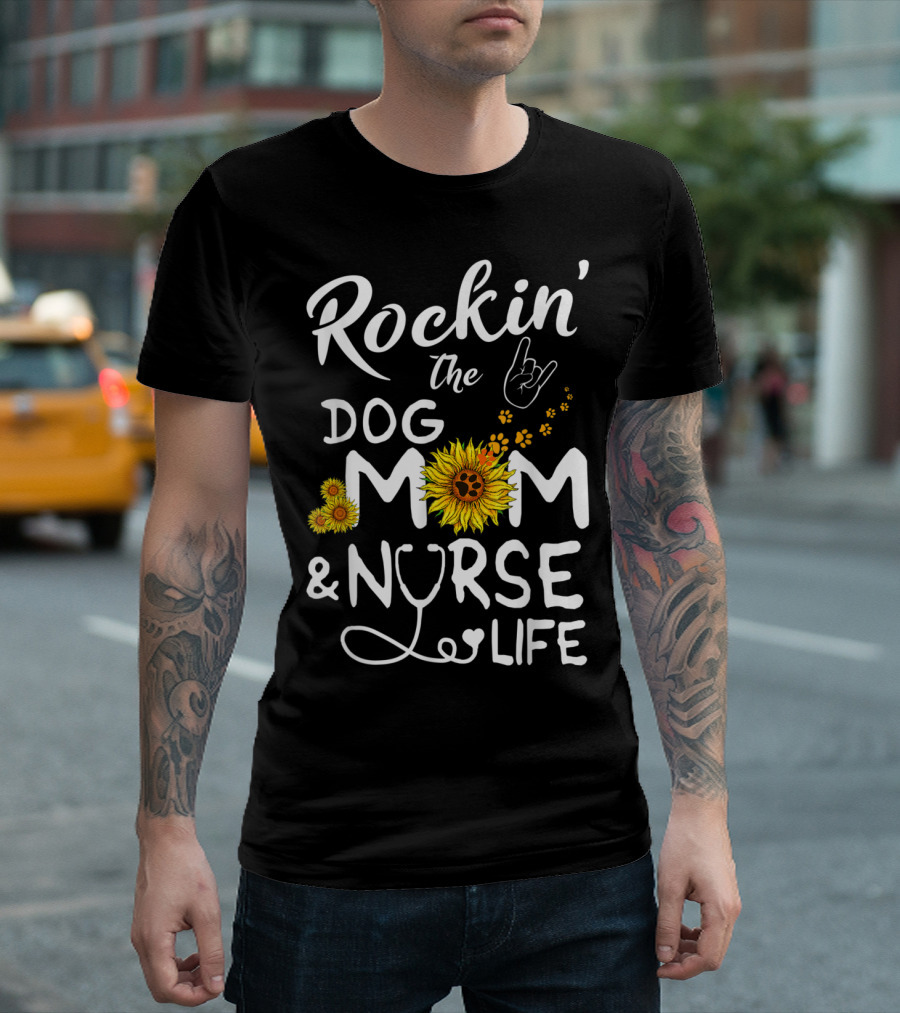 Rockin' The Dog Mom And Nurse Life With Sunflowers And Paw Prints T-Shirt