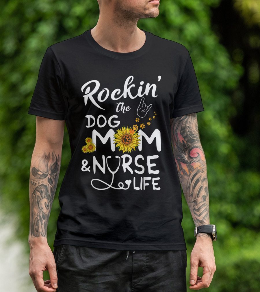 Rockin' The Dog Mom And Nurse Life With Sunflowers And Paw Prints T-Shirt