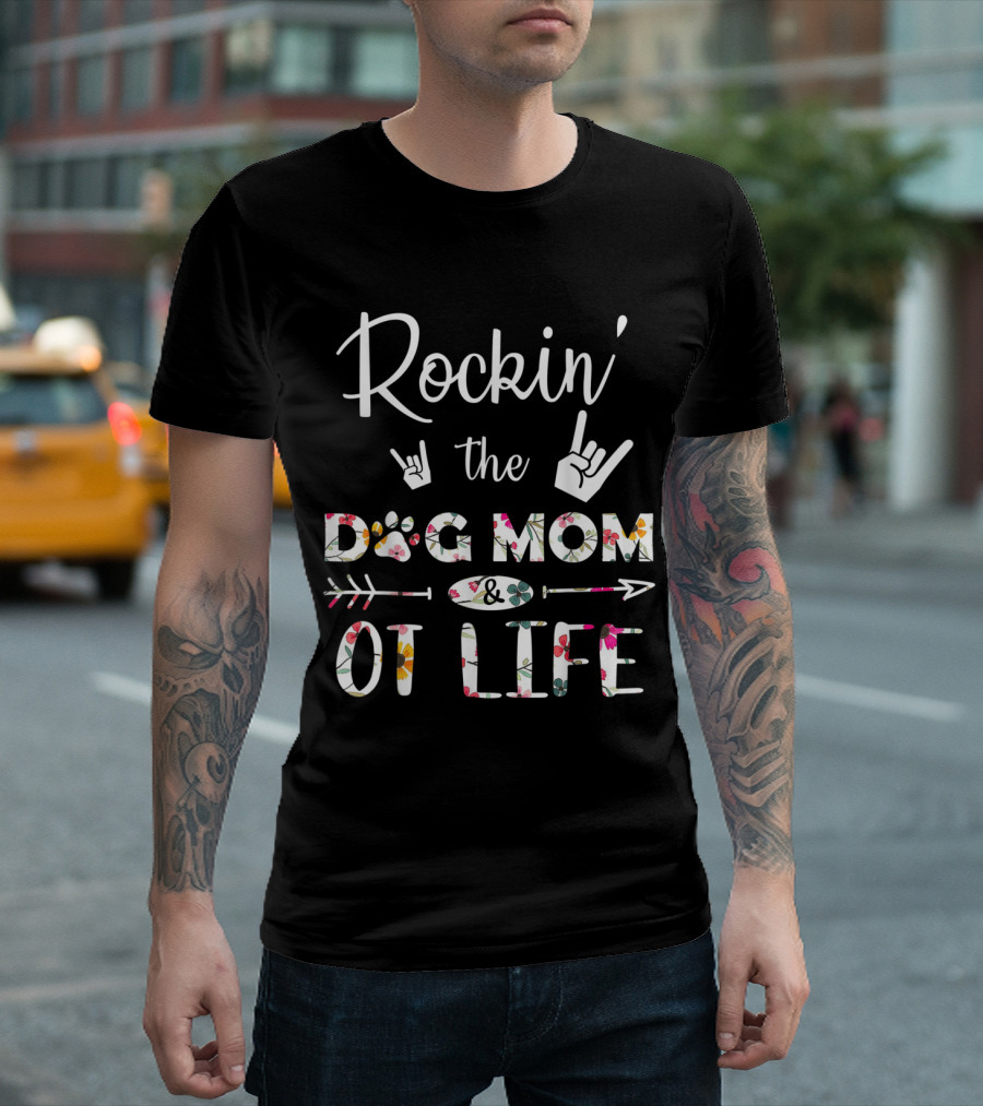 Rockin' the Dog Mom and OT Life with Floral Accents and Hand Signs T-Shirt