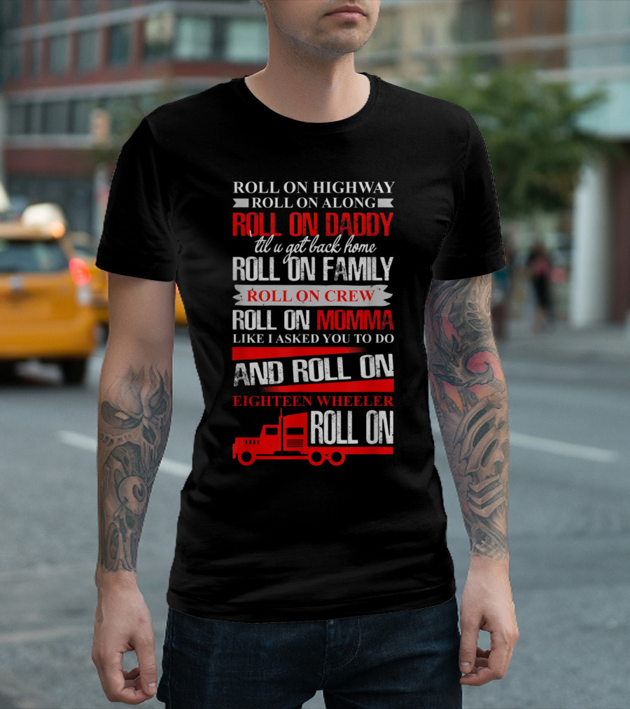 Roll On Highway Roll On Daddy Family Crew Momma Eighteen Wheeler Truck T-Shirt