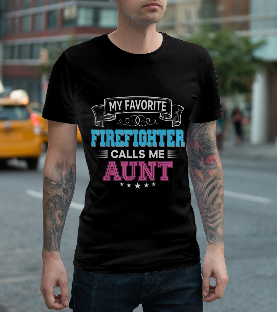 My Favorite Firefighter Calls Me Aunt with Decorative Banner and Star Accents T-Shirt
