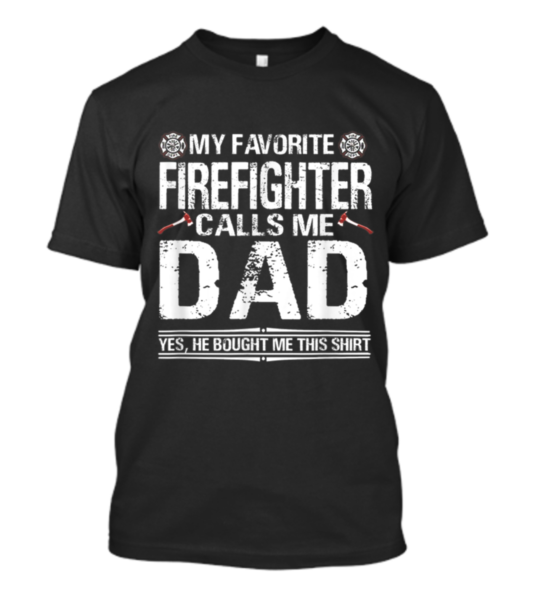 Yes, He Bought Me This Shirt - My Favorite Firefighter Calls Me Dad T-Shirt