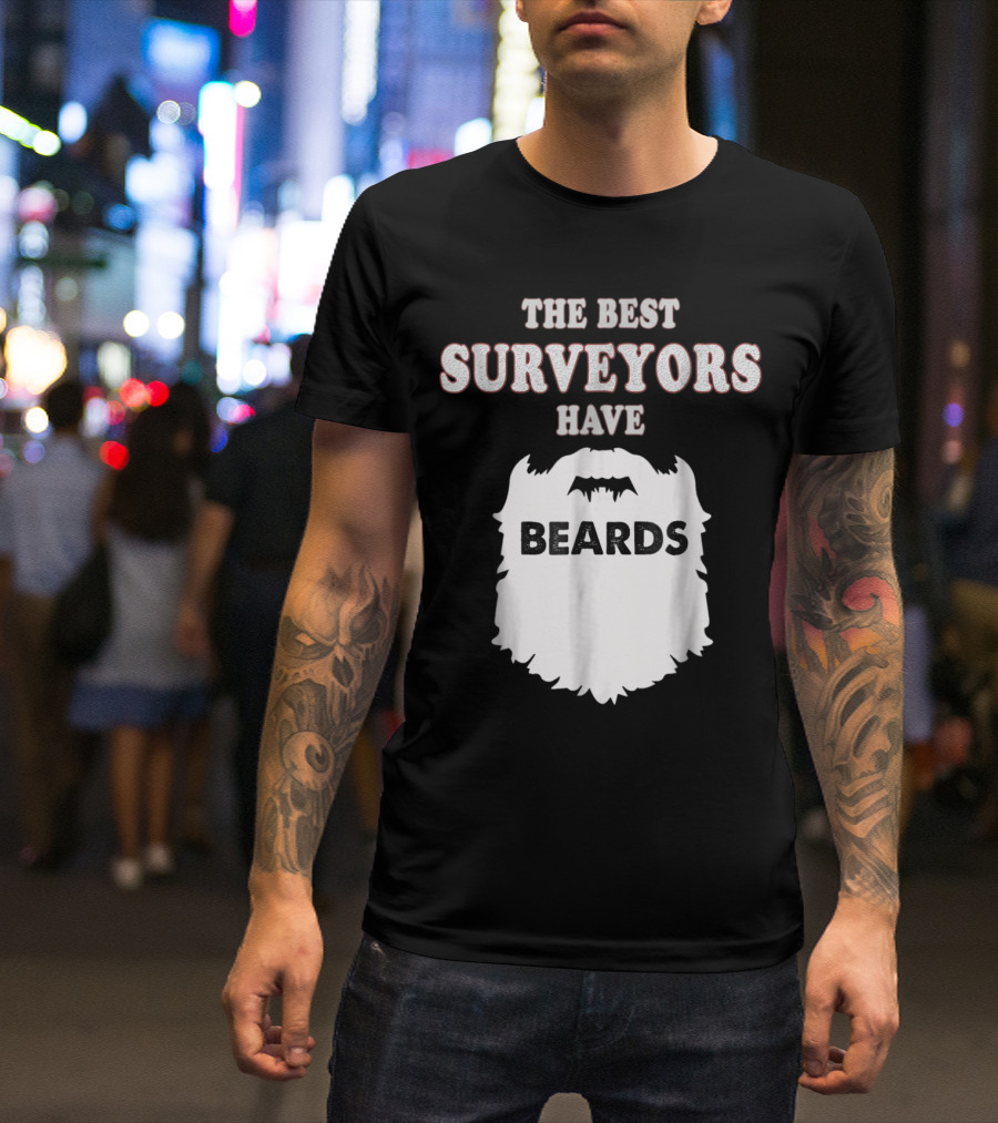 The Best Surveyors Have Beards Land Testing Sur T-Shirt