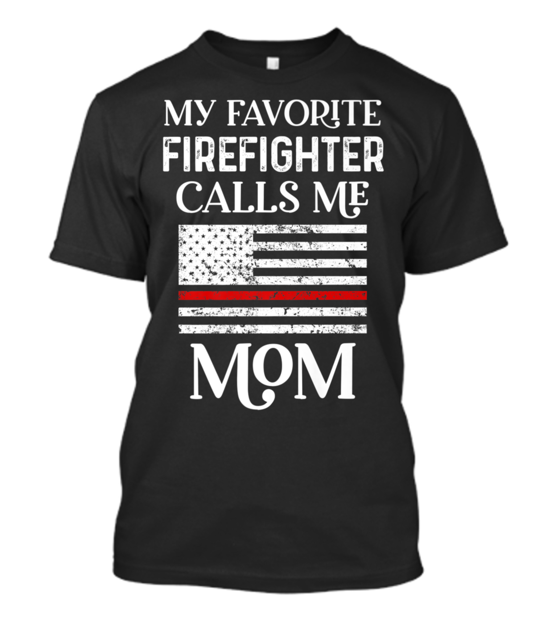 My Favorite Firefighter Calls Me Mom American Flag Thin Red Line T-Shirt