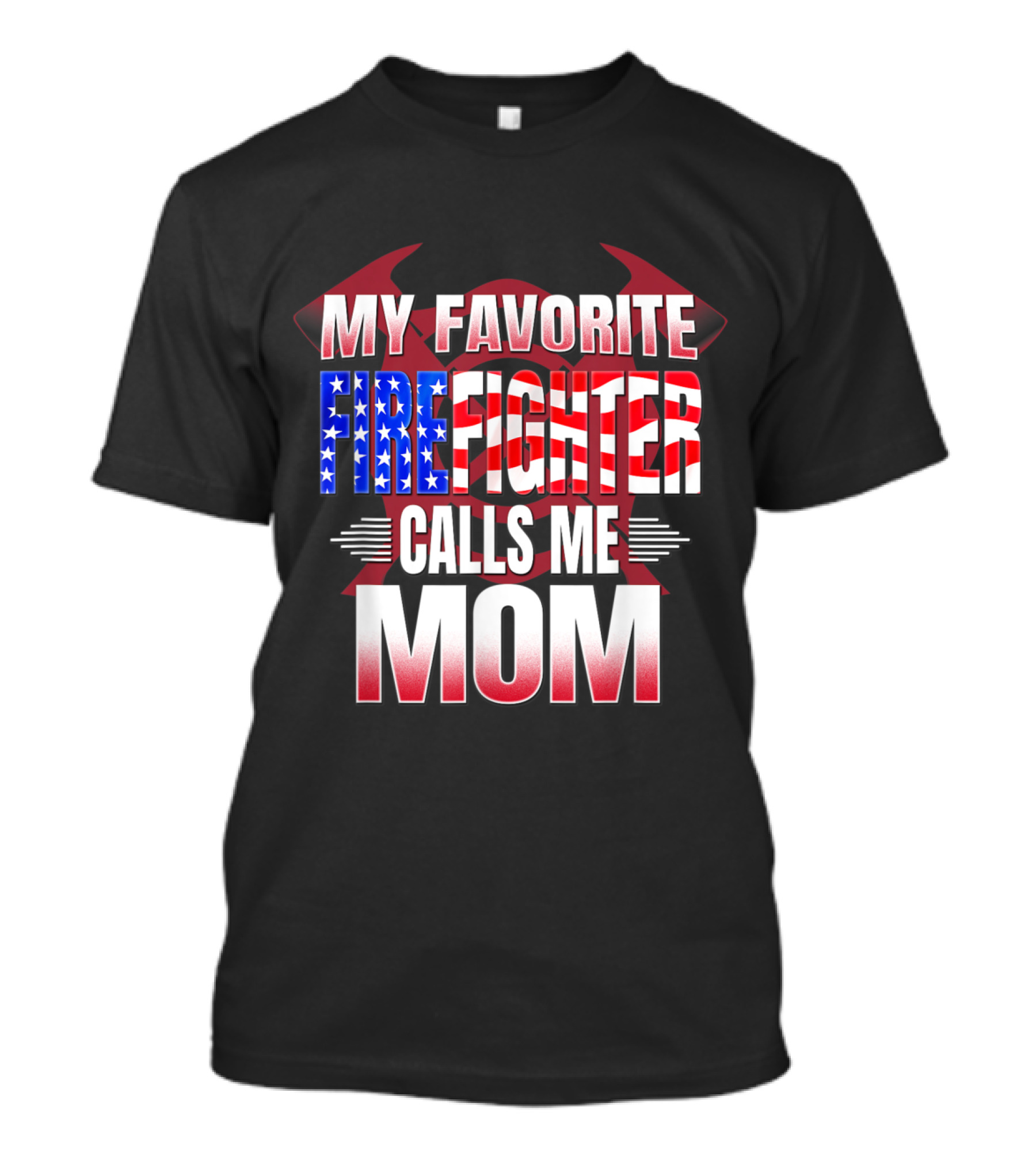 My Favorite Firefighter Calls Me Mom American Flag Axe T-Shirt