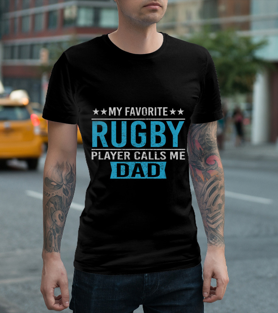 My Favorite Rugby Player Calls Me Dad Rugby Player Dad Gift T-Shirt