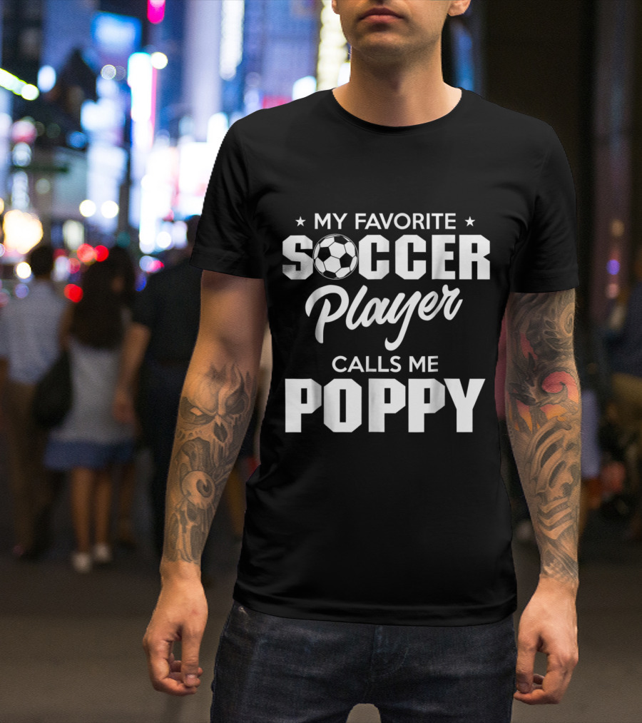 My Favorite Soccer Player Calls Me Poppy T-Shirt