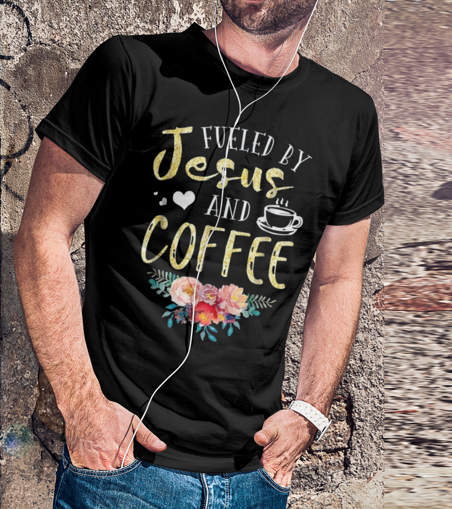 Fueled By Jesus And Coffee Floral Heart Cup Fun Women's Fashion T-Shirt