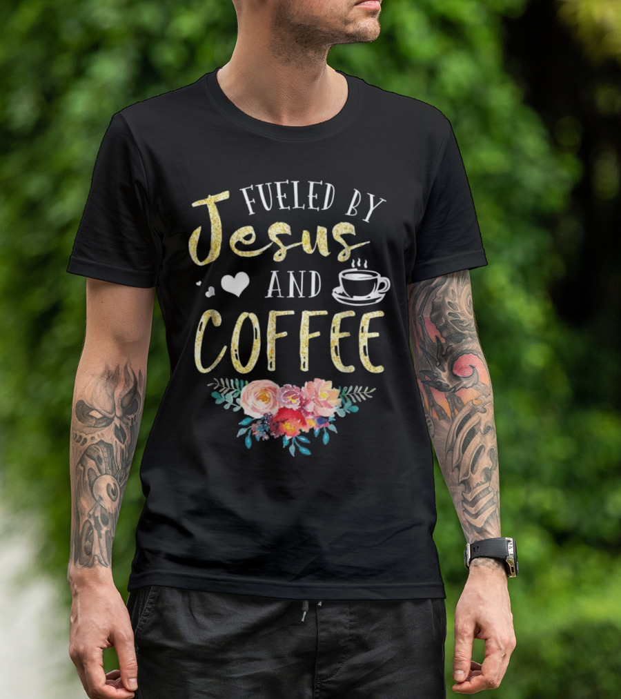 Fueled By Jesus And Coffee Floral Heart Cup Fun Women's Fashion T-Shirt