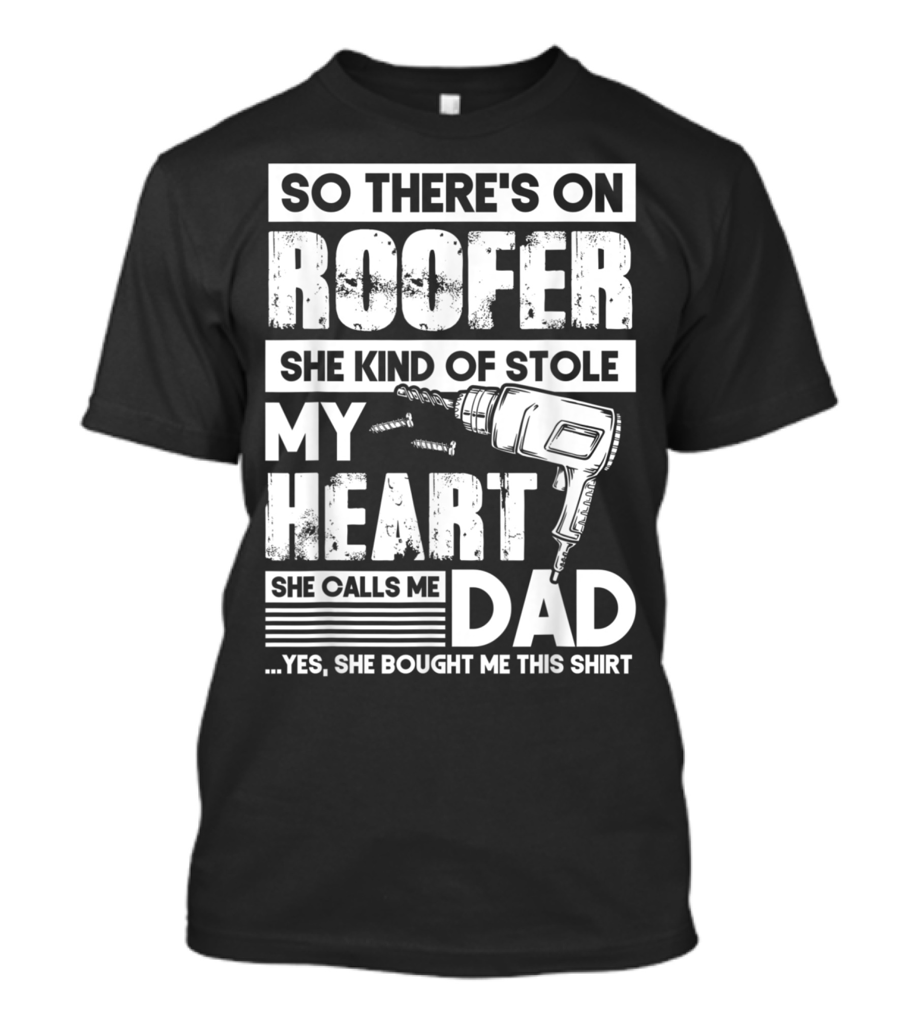 Roofer Stole My Heart She Calls Me Dad T-Shirt