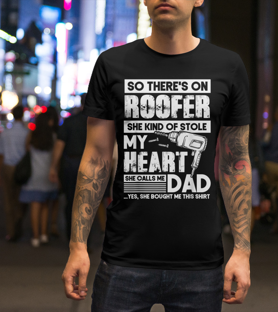 Roofer Stole My Heart She Calls Me Dad T-Shirt