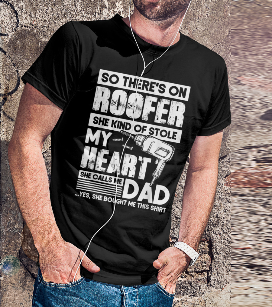 Roofer Stole My Heart She Calls Me Dad T-Shirt