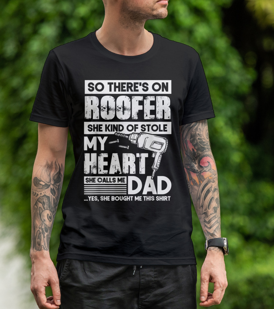 Roofer Stole My Heart She Calls Me Dad T-Shirt