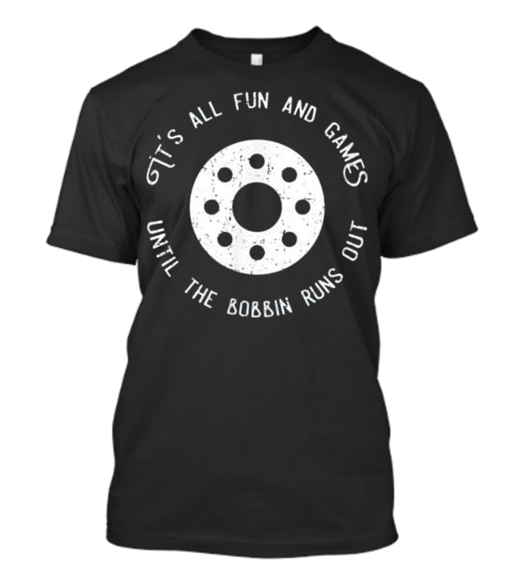It's All Fun And Games Until The Bobbin Runs Out White Circular T-Shirt