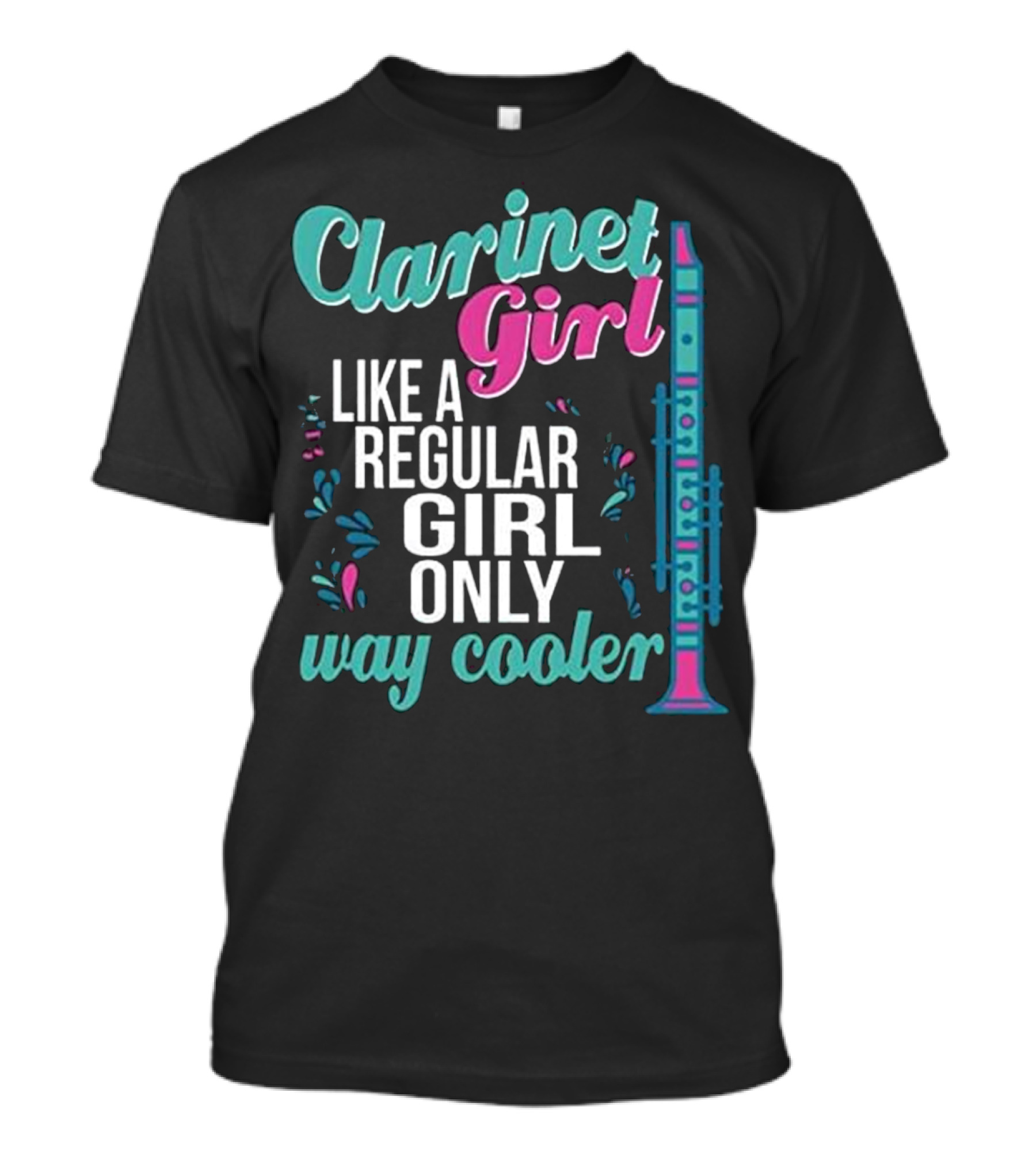 Clarinet Girl Like A Regular Girl Only Way Cooler Marching Band Enthusiast T-Shirt