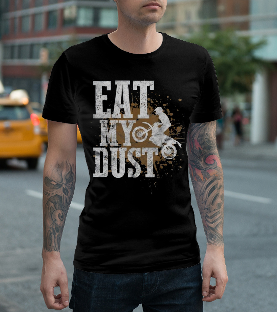Eat My Dust Motocross Rider Splatters T-Shirt