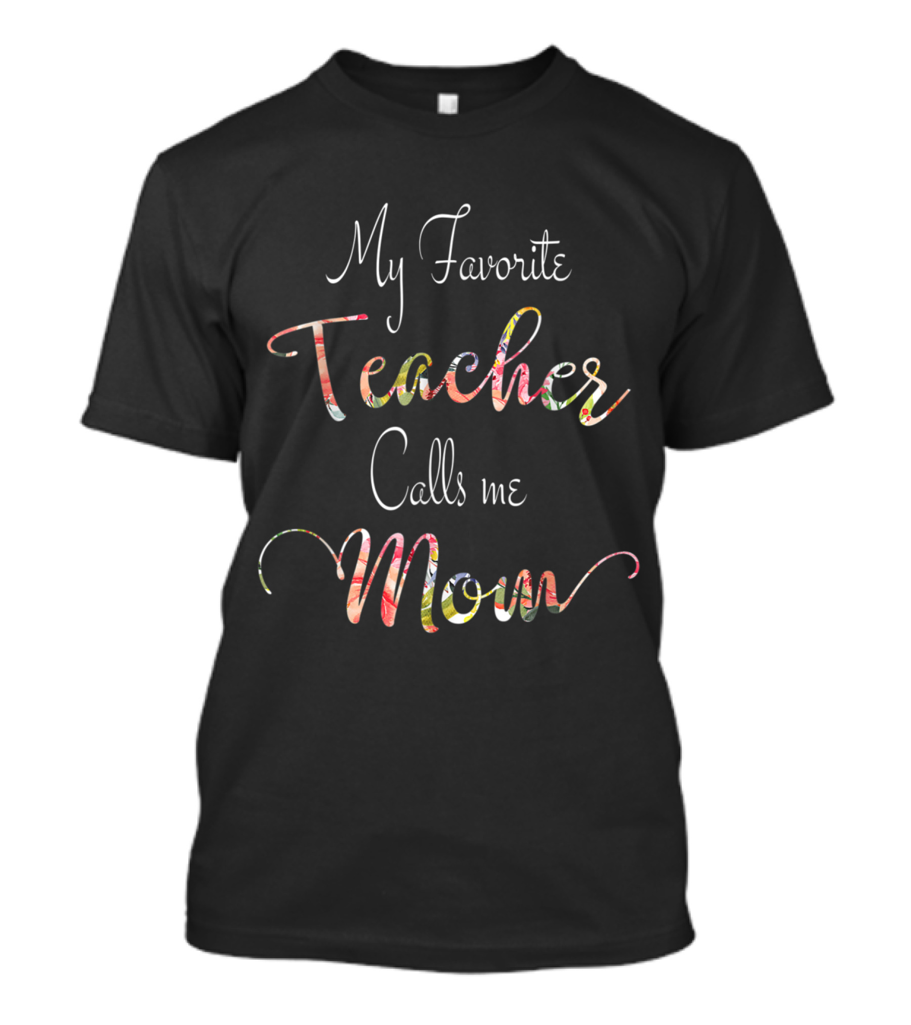 My Favorite Teacher Calls Me Mom T-Shirt