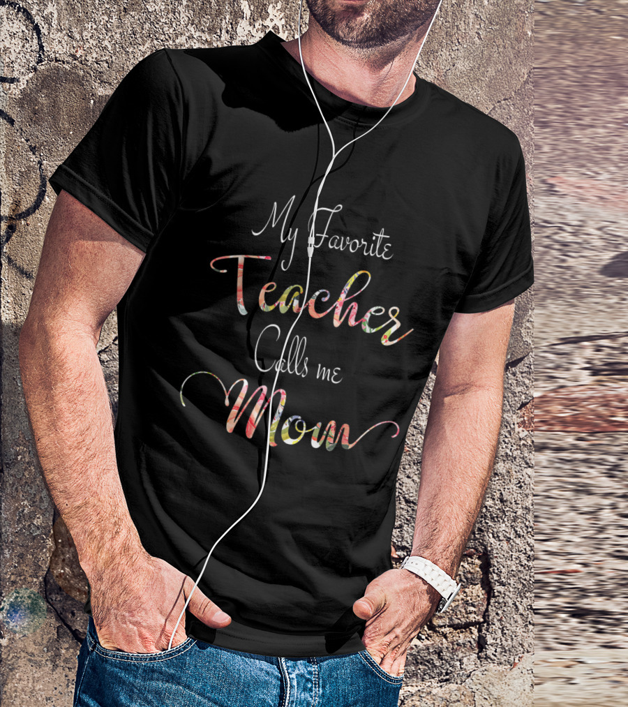My Favorite Teacher Calls Me Mom T-Shirt
