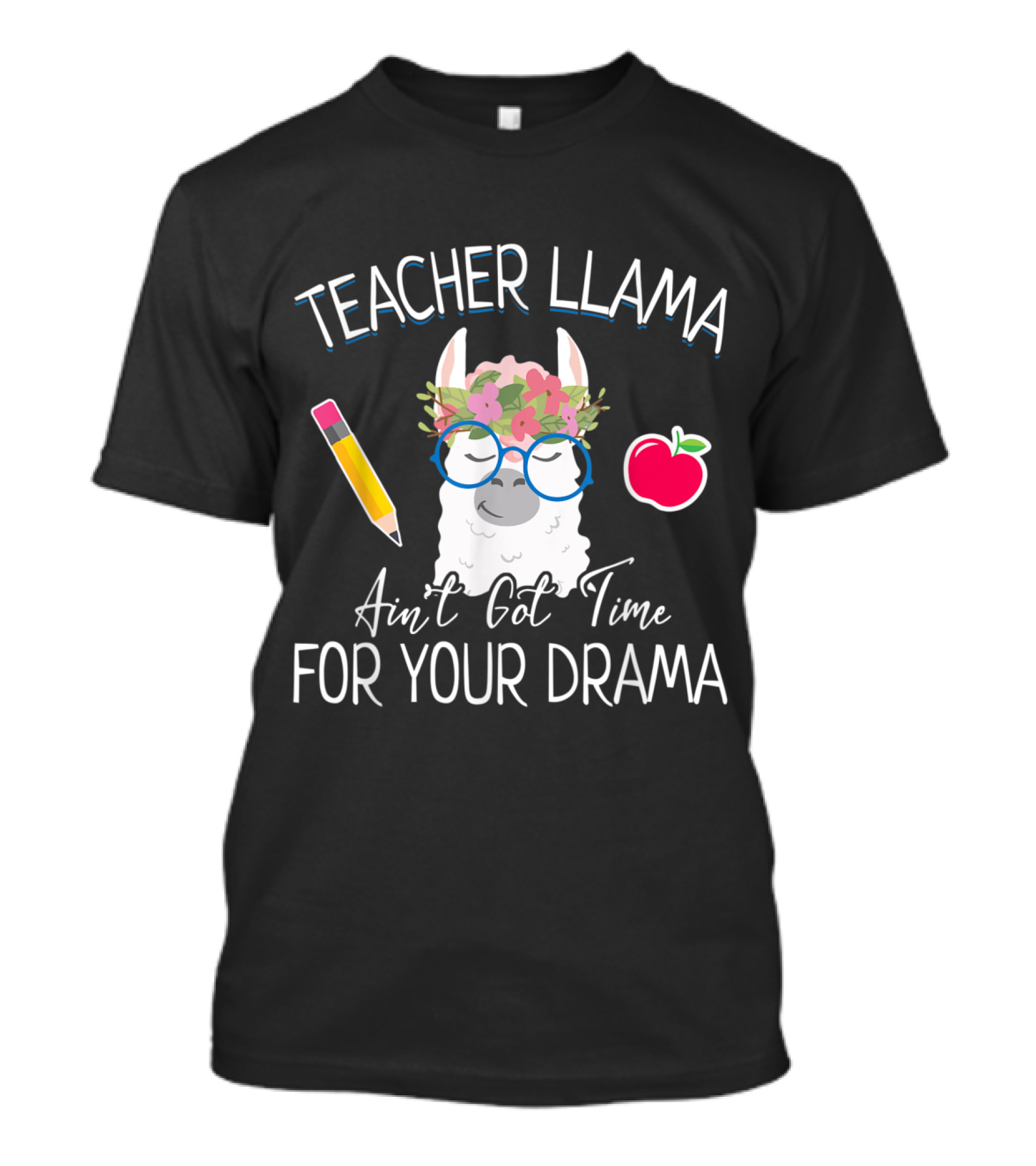 Teacher Llama Ain't Got Time For Your Drama Pencil Apple Flower Crown Glasses T-Shirt