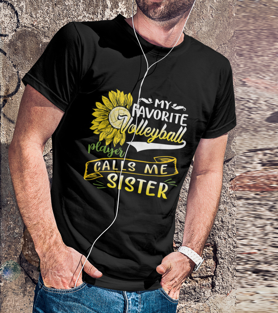 My Favorite Volleyball Player Calls Me Sister Sunflower Volleyball T-Shirt