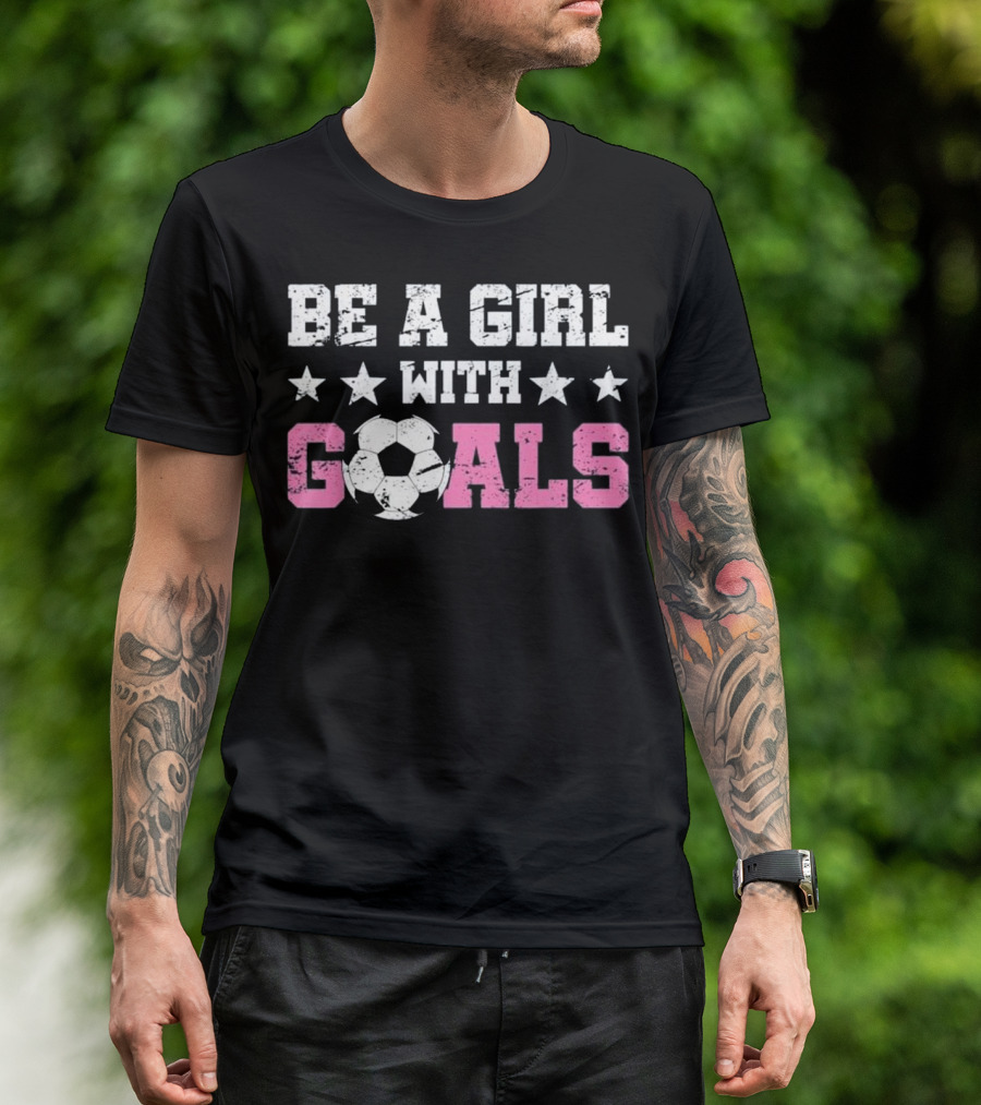 Be A Girl With Goals Soccer Stars Women USA Support T-Shirt