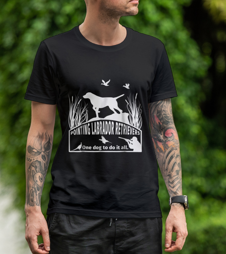 Pointing Labrador Retrievers One Dog To Do It All Hunter Birds Scene T-Shirt