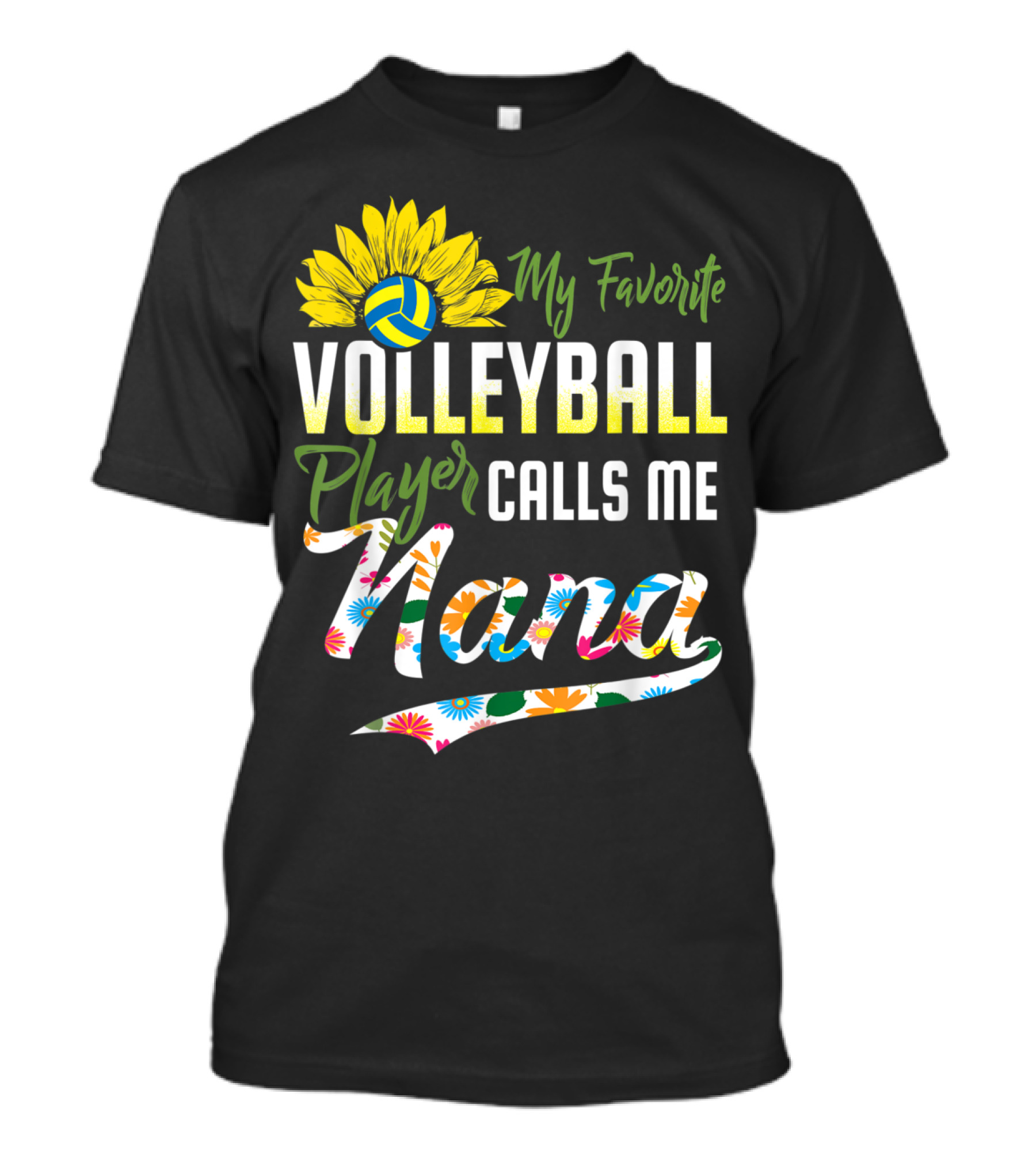 Sunflower Volleyball Favorite Player Calls Me Nana Floral T-Shirt