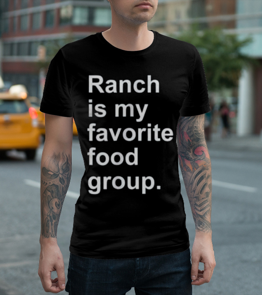 Ranch Is My Favorite Food Group Funny Condiment Humor T-Shirt