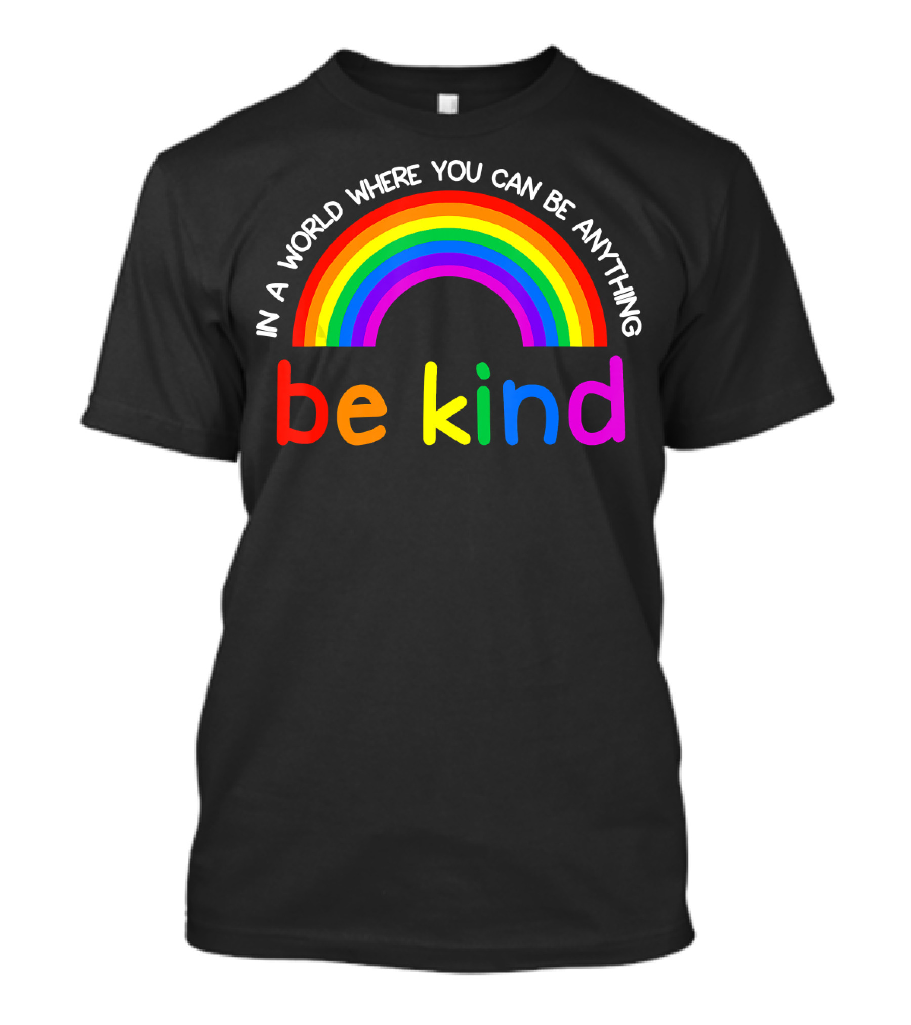 Rainbow Be Kind In A World Where You Can Be Anything Gay Les Pride T-Shirt