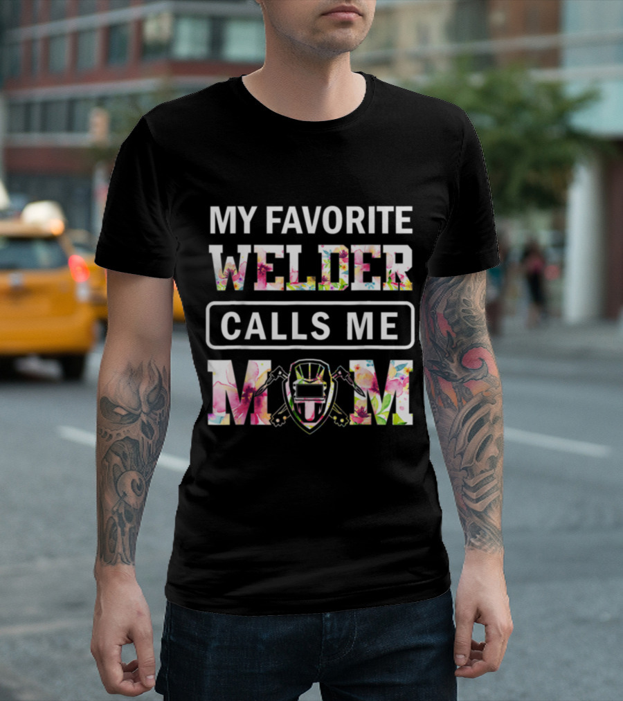 My Favorite Welder Calls Me Mom Welder Helmet Floral T-Shirt