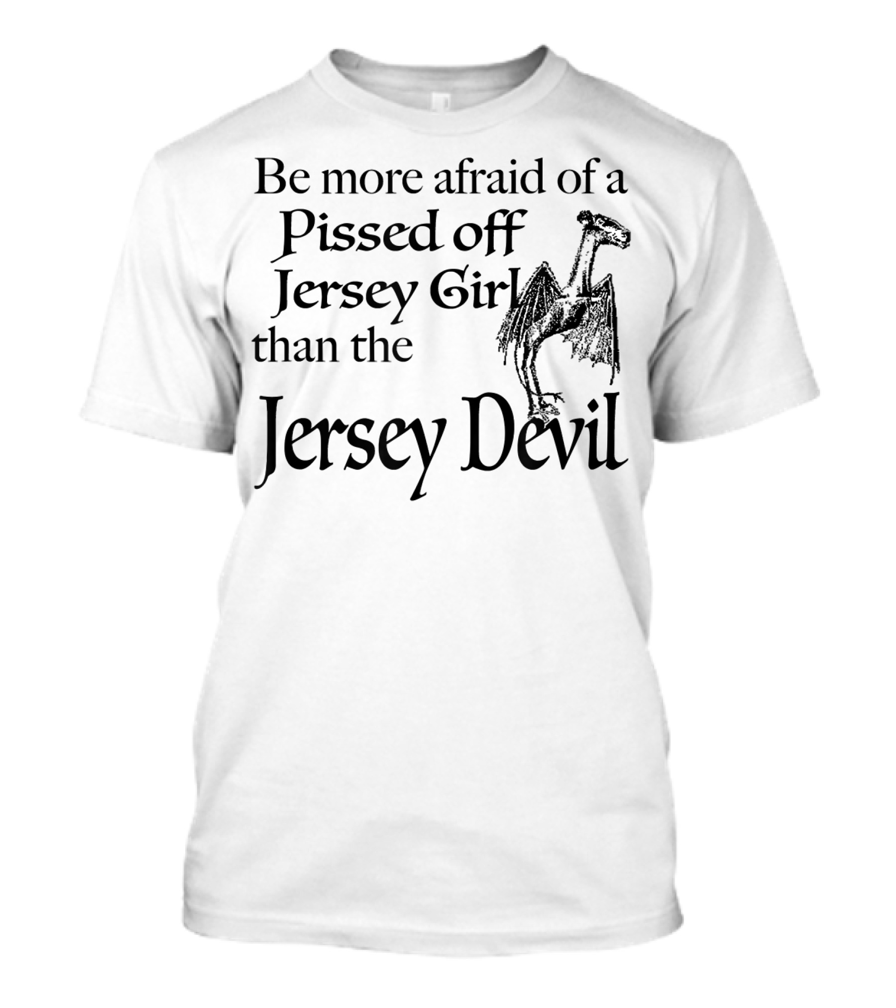 Be More Afraid Of A Pissed Off Jersey Girl Than The Jersey Devil T-Shirt