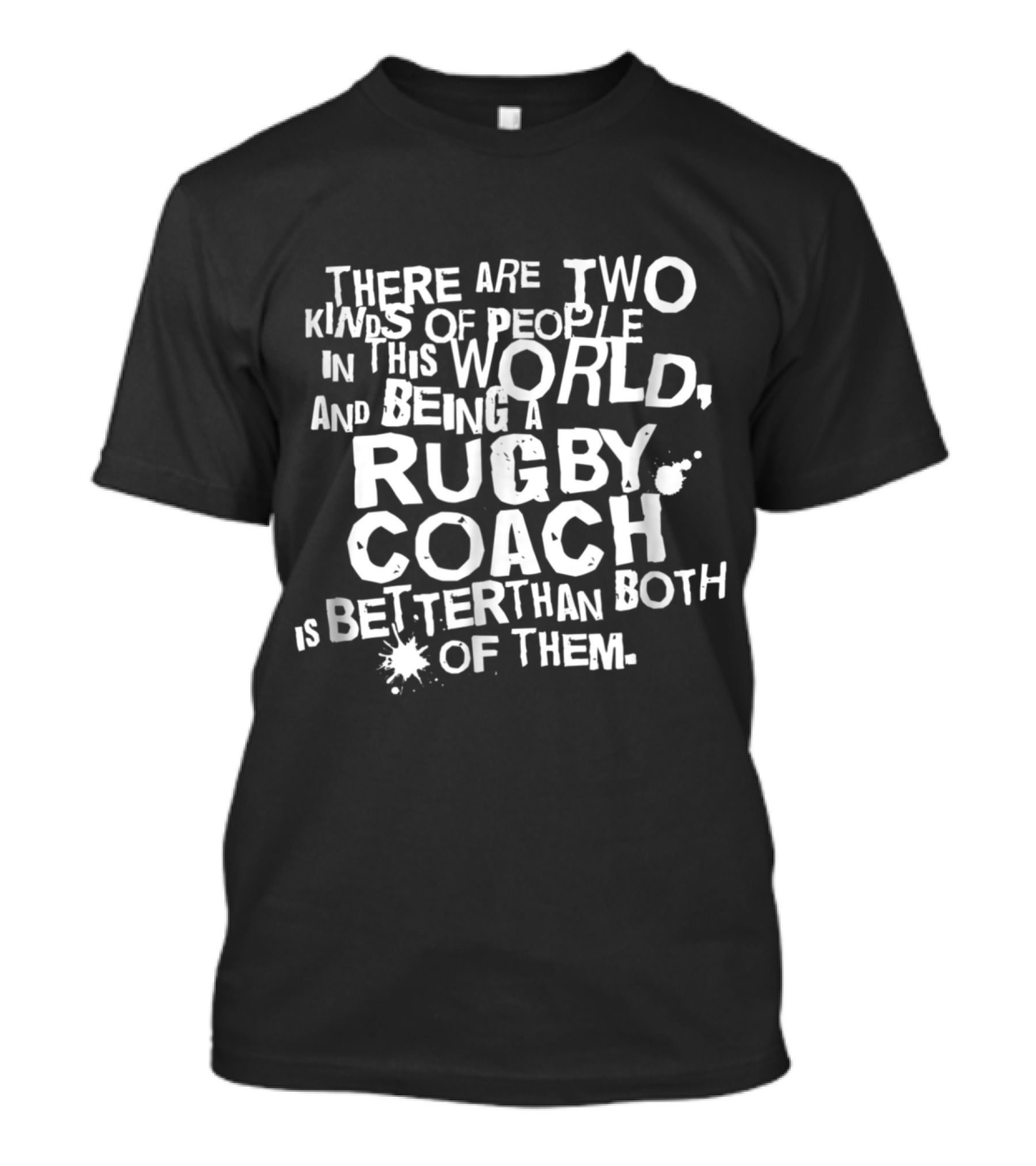 Two Kinds Of People Being A Rugby Coach Is Better Than Both Of Them T-Shirt