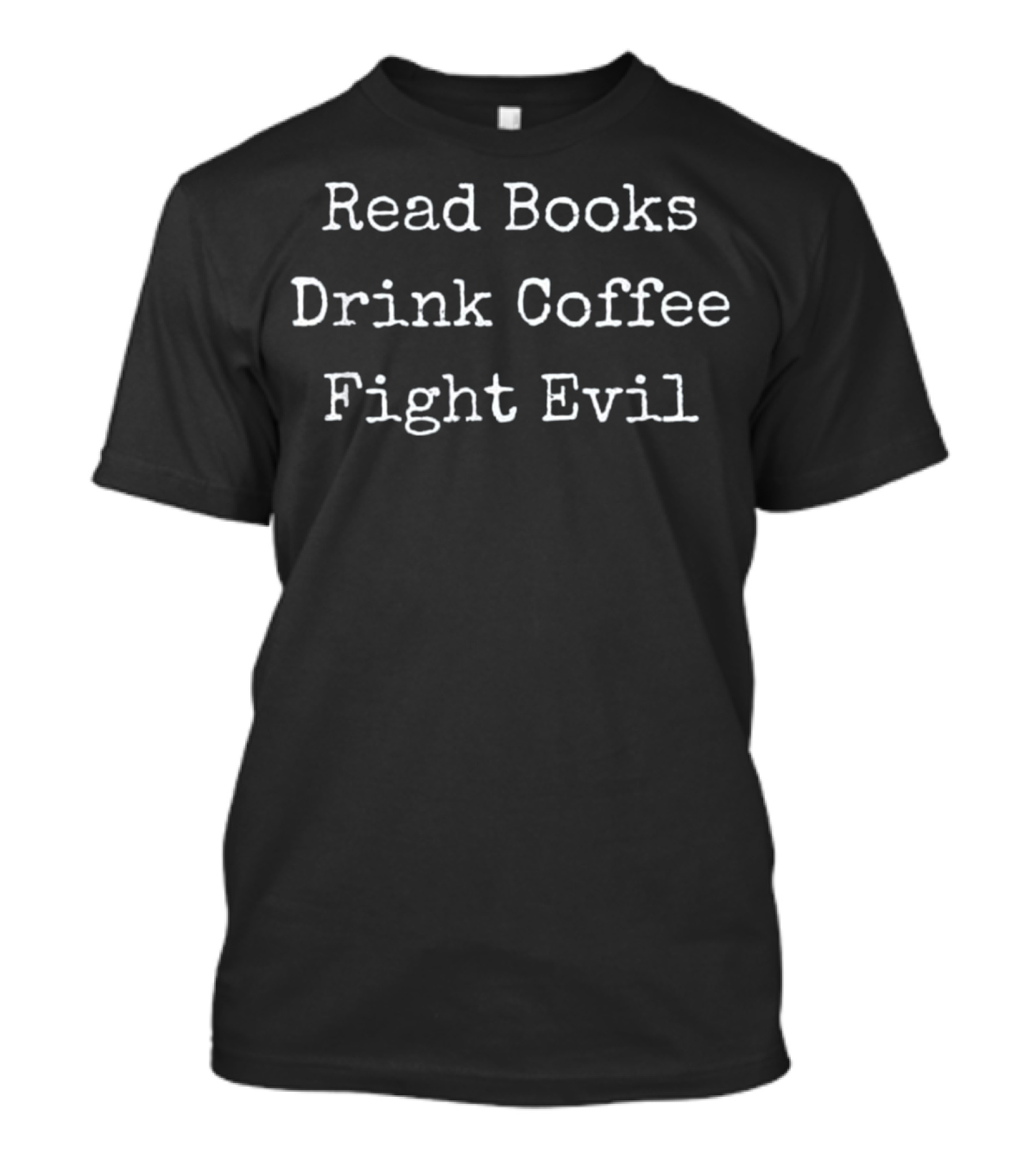 Read Books Drink Coffee Fight Evil Motivation T-Shirt