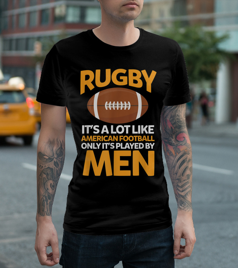 Rugby It's a Lot Like American Football Only It's Played by Men T-Shirt