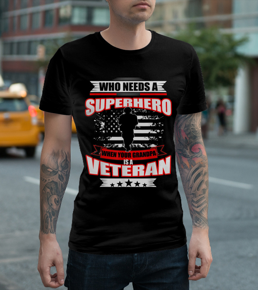 Who Needs a Superhero When Your Grandpa Is a Veteran T-Shirt